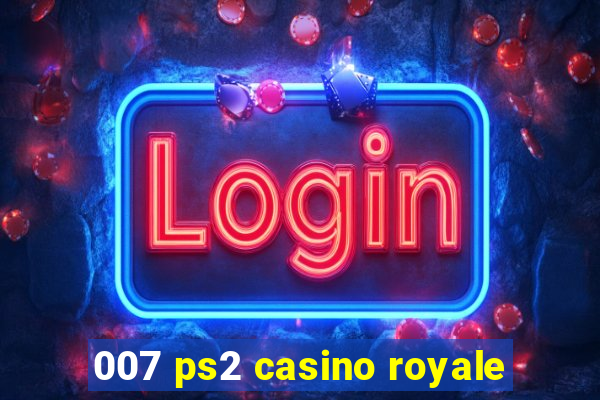 007 ps2 casino royale