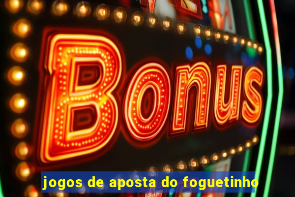 jogos de aposta do foguetinho