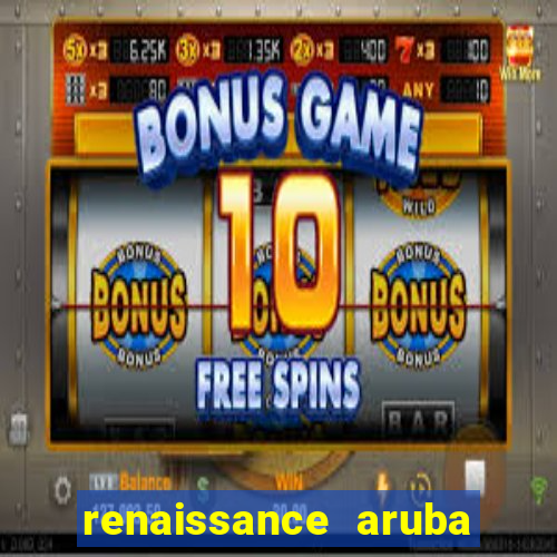 renaissance aruba resort & casino - all inclusive