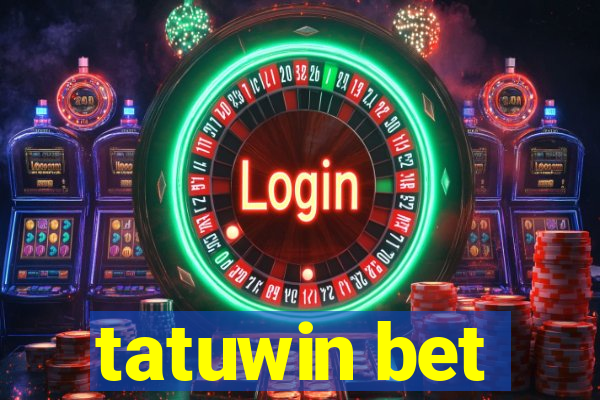 tatuwin bet