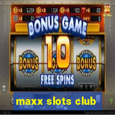 maxx slots club