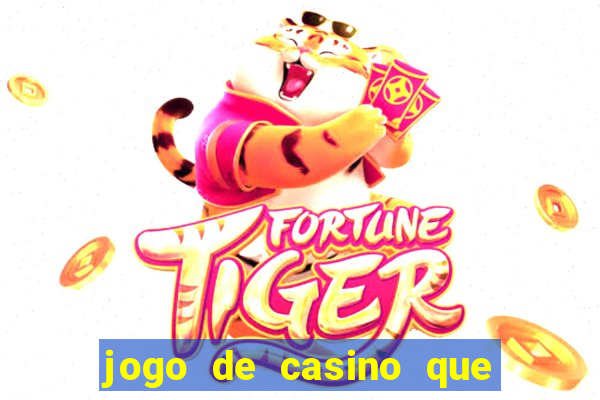 jogo de casino que ganha dinheiro de verdade