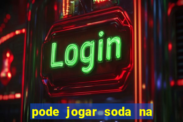 pode jogar soda na caixa de gordura