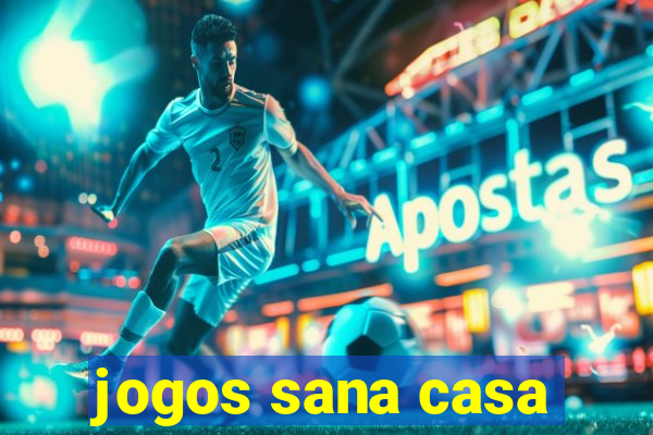 jogos sana casa