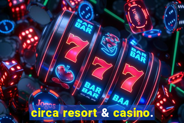 circa resort & casino.