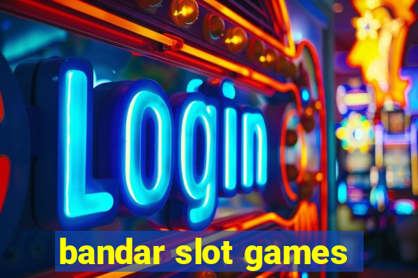 bandar slot games