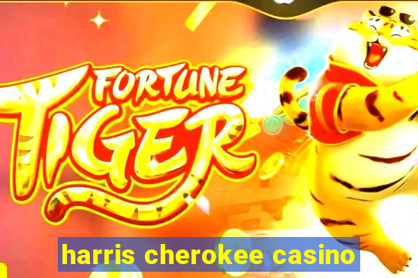 harris cherokee casino