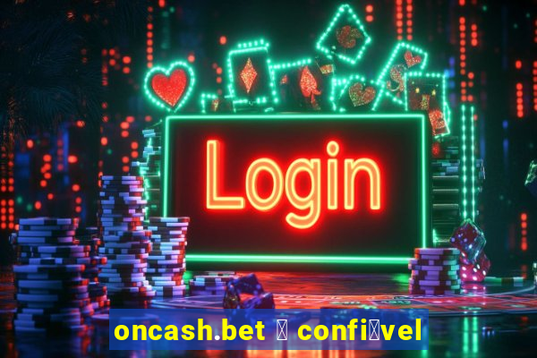 oncash.bet 茅 confi谩vel