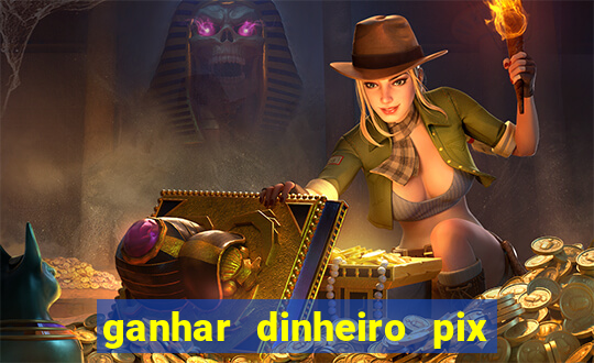 ganhar dinheiro pix jogando 2022 pagbank