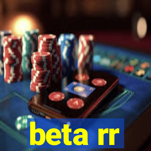 beta rr