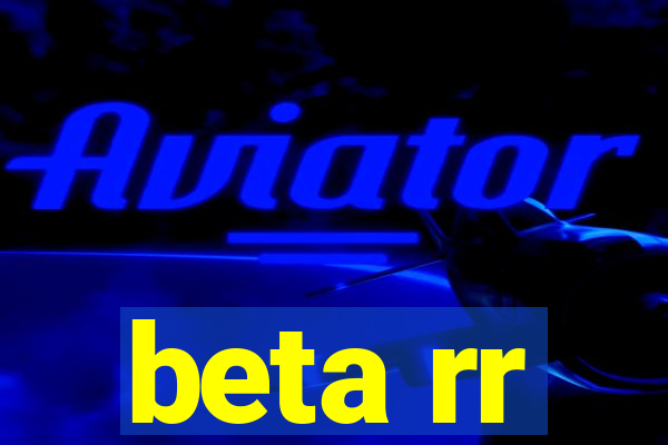 beta rr