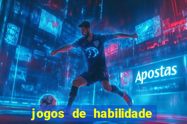 jogos de habilidade para ganhar dinheiro