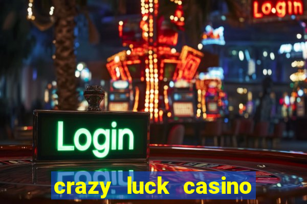 crazy luck casino no deposit bonus 2024