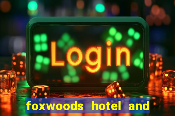 foxwoods hotel and casino in connecticut