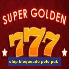 chip bloqueado pelo puk