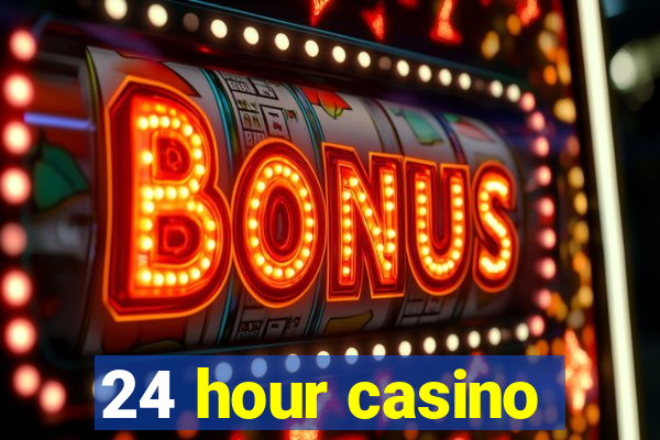 24 hour casino