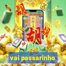 vai passarinho