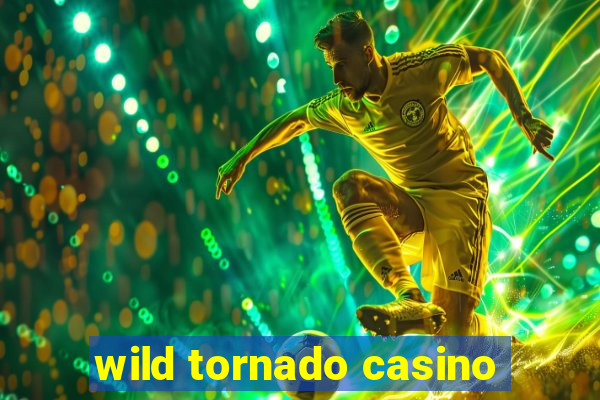 wild tornado casino