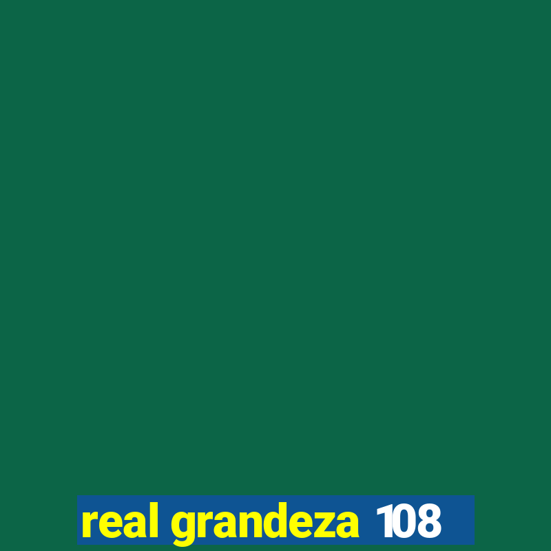 real grandeza 108