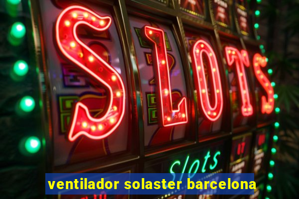 ventilador solaster barcelona