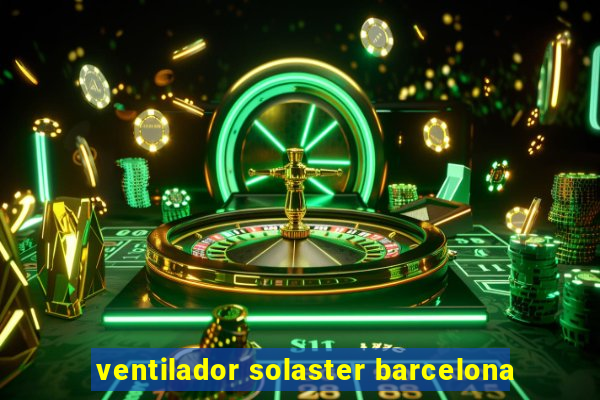 ventilador solaster barcelona