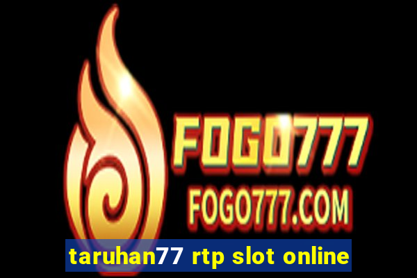 taruhan77 rtp slot online