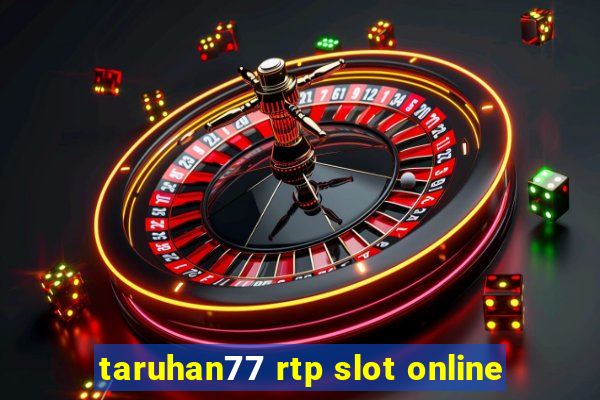 taruhan77 rtp slot online