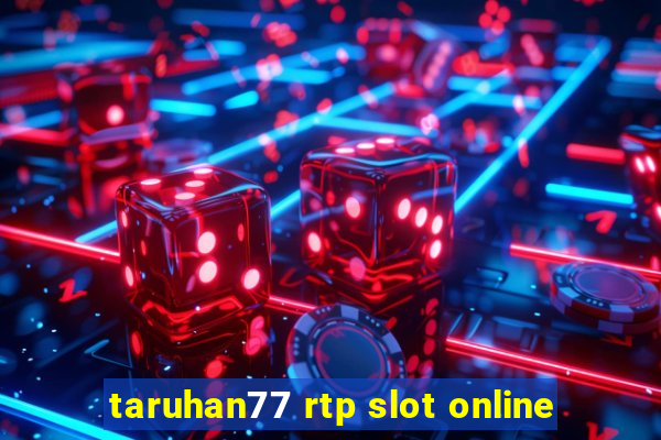 taruhan77 rtp slot online