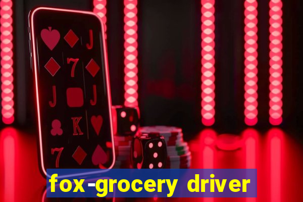 fox-grocery driver