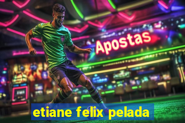 etiane felix pelada