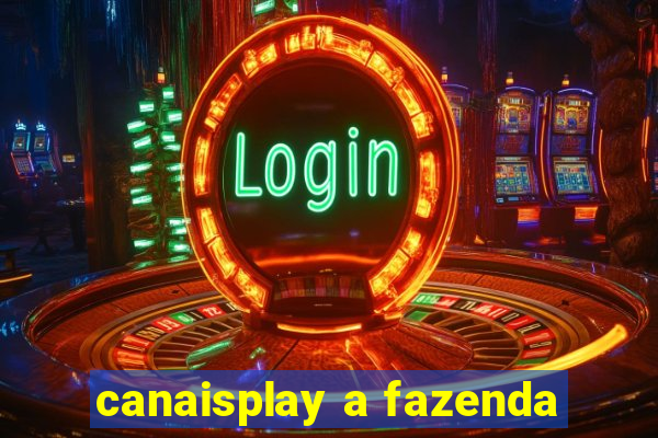 canaisplay a fazenda