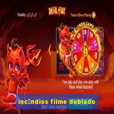 inc锚ndios filme dublado