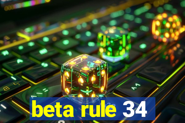 beta rule 34