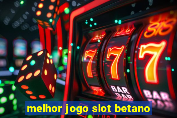 melhor jogo slot betano