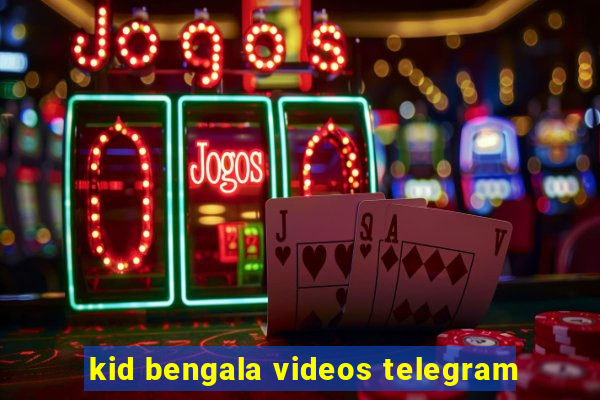 kid bengala videos telegram