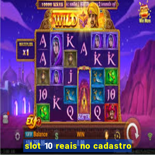 slot 10 reais no cadastro