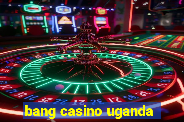 bang casino uganda