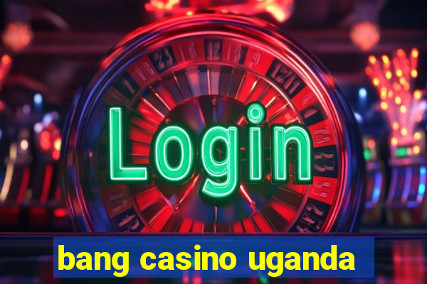 bang casino uganda