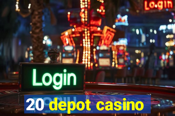 20 depot casino