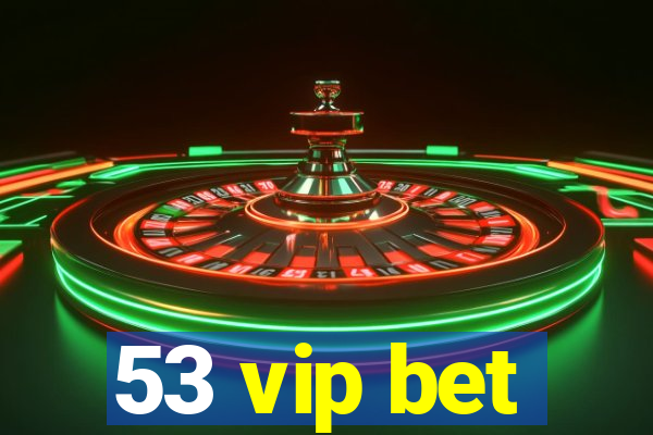 53 vip bet