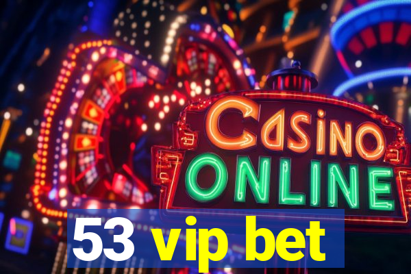 53 vip bet