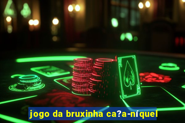 jogo da bruxinha ca?a-níquel