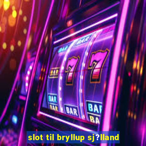 slot til bryllup sj?lland