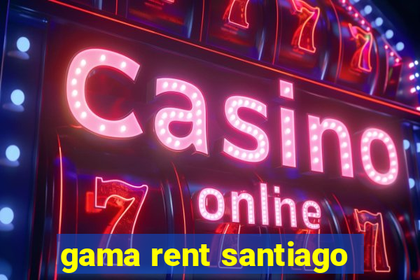 gama rent santiago