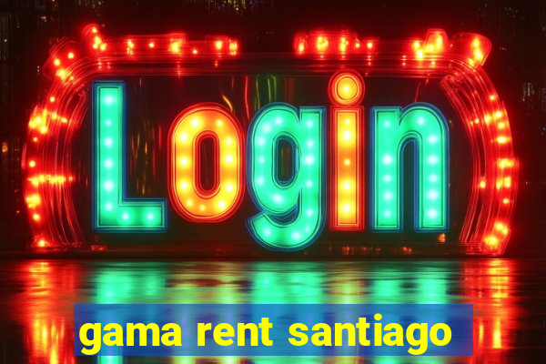 gama rent santiago