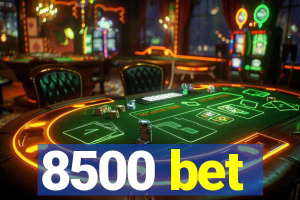 8500 bet