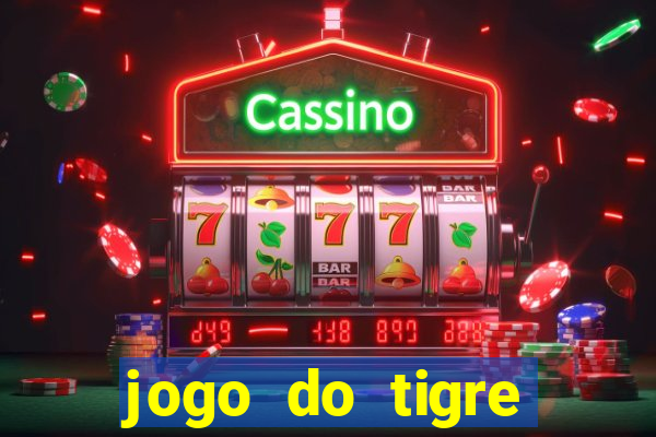 jogo do tigre ganha dinheiro