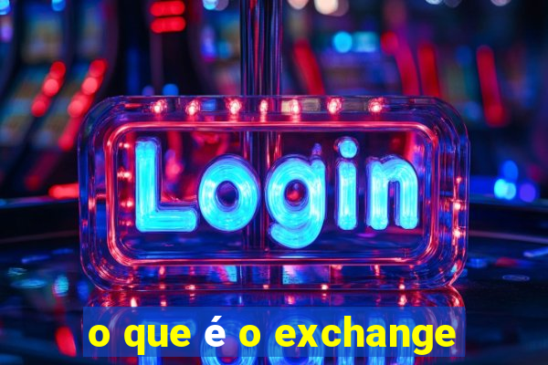 o que é o exchange