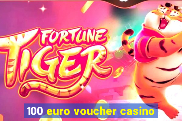 100 euro voucher casino