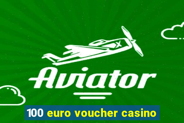 100 euro voucher casino